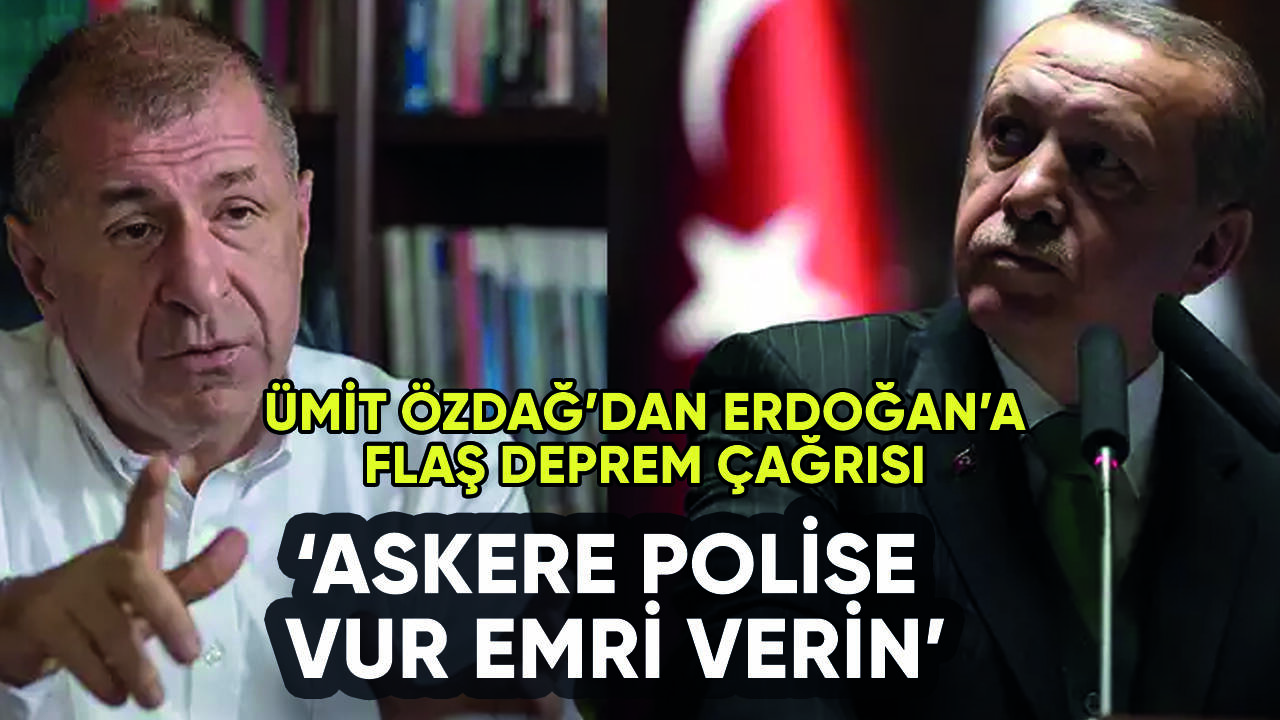 Ümit Özdağ, Erdoğan'dan deprem için vur emri istedi