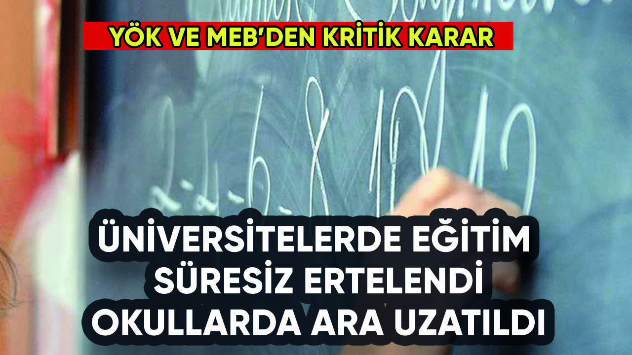 YÖK ve MEB'den eğitim erteleme kararı