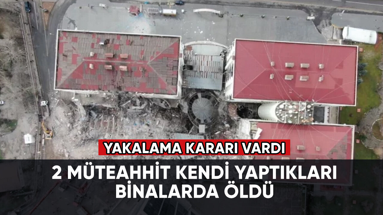 Yakalama kararı bulanan 2 müteahhit, kendi yaptıkları binalarda öldü