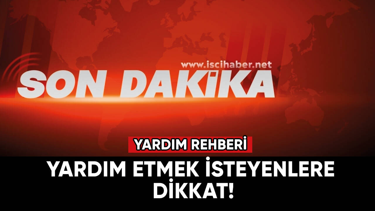 Yardım etmek isteyenlere dikkat!