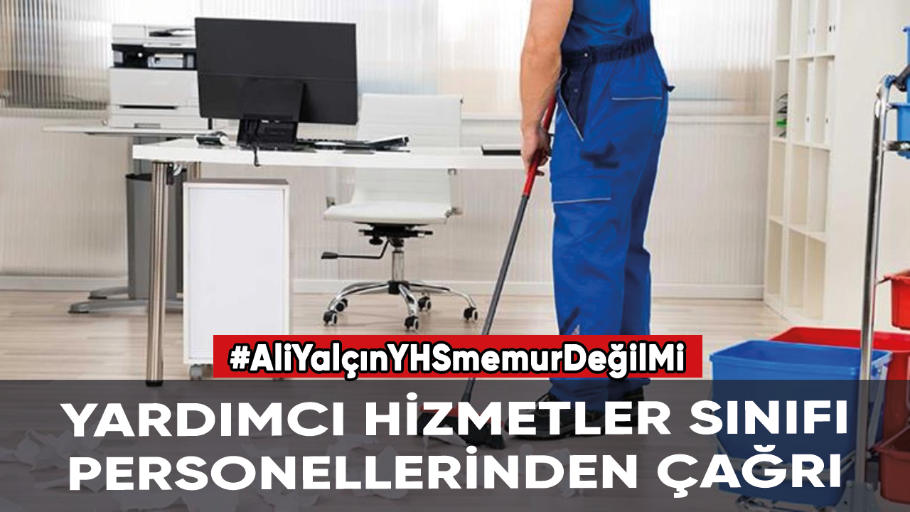 Yardımcı Hizmetler Sınıfı personelinden çağrı