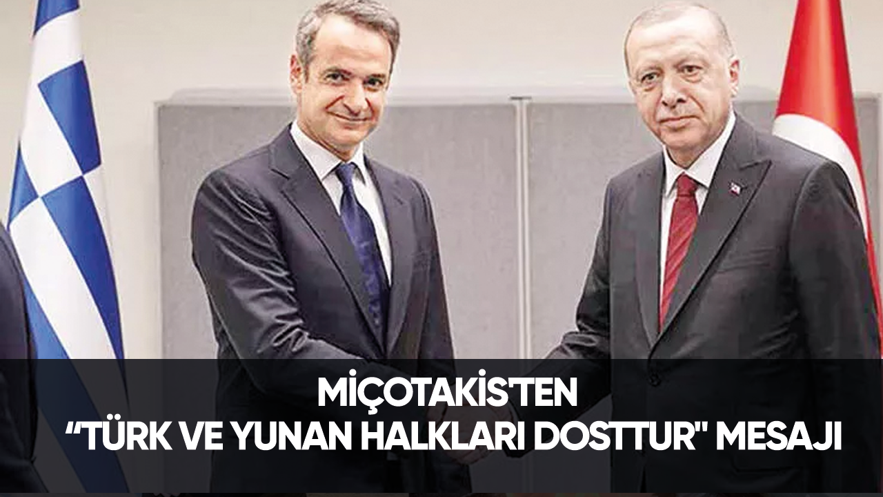 Yunanistan Başbakanı Miçotakis'ten "Türk ve Yunan halkları dosttur" mesajı