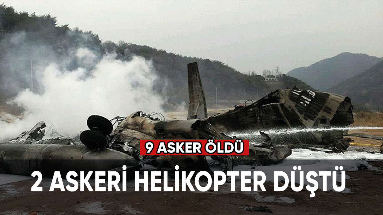 2 askeri helikopter düştü 9 asker öldü