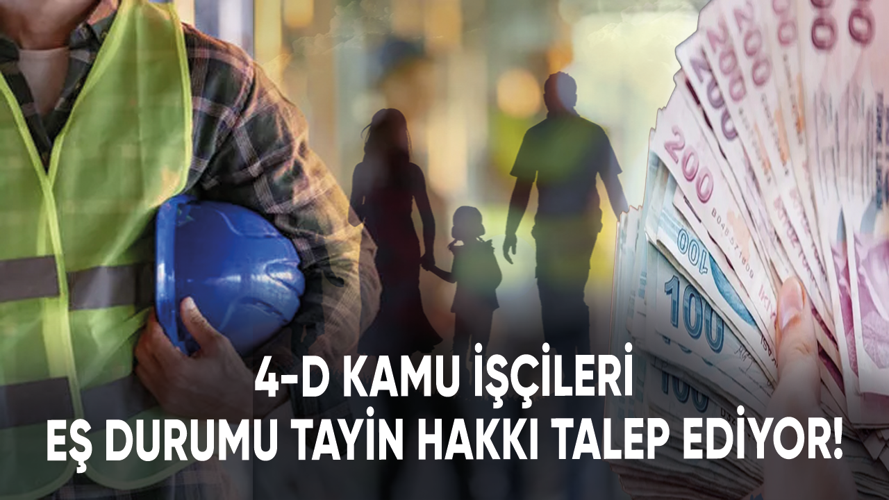 4-D kamu işçileri eş durumu tayin hakkı talep ediyor!