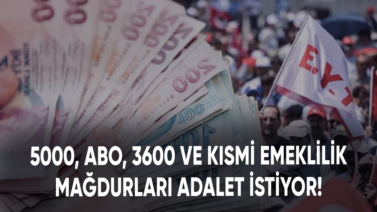 5000, ABO, 3600 ve kısmi emeklilik mağdurları adalet istiyor!