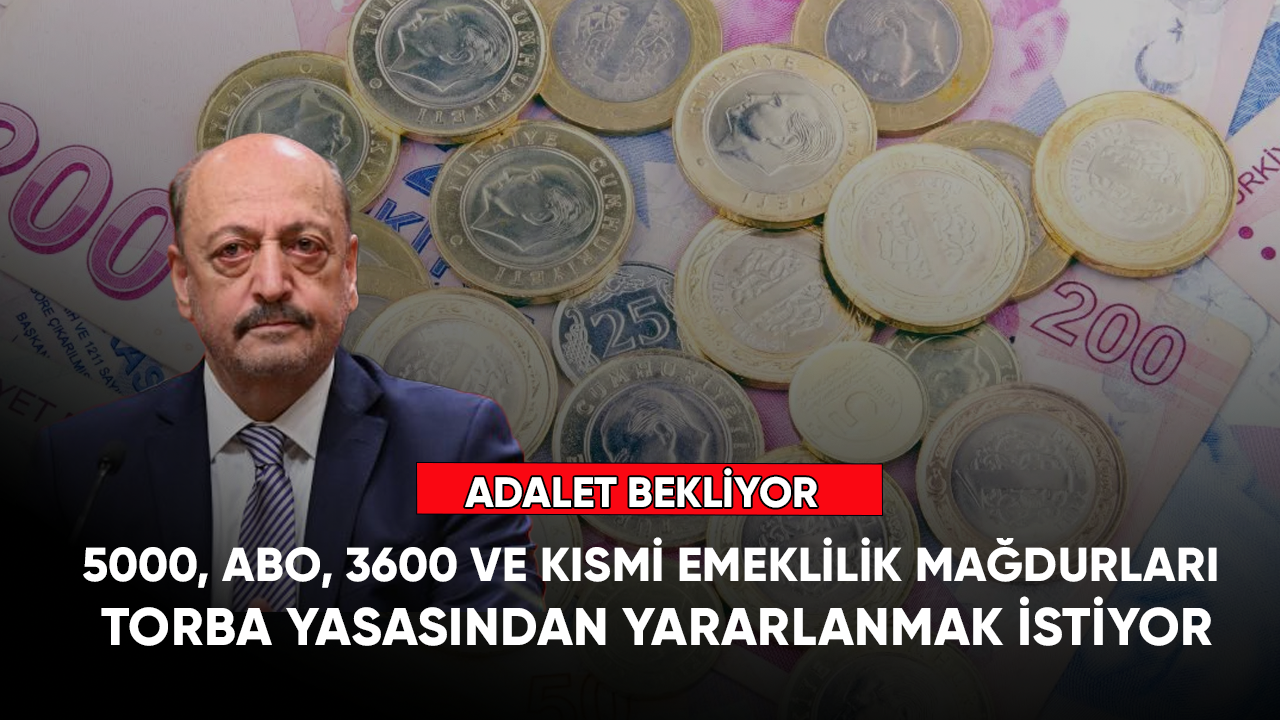 5000, ABO, 3600 ve kısmi emeklilik mağdurları torba yasasından yararlanmak istiyor