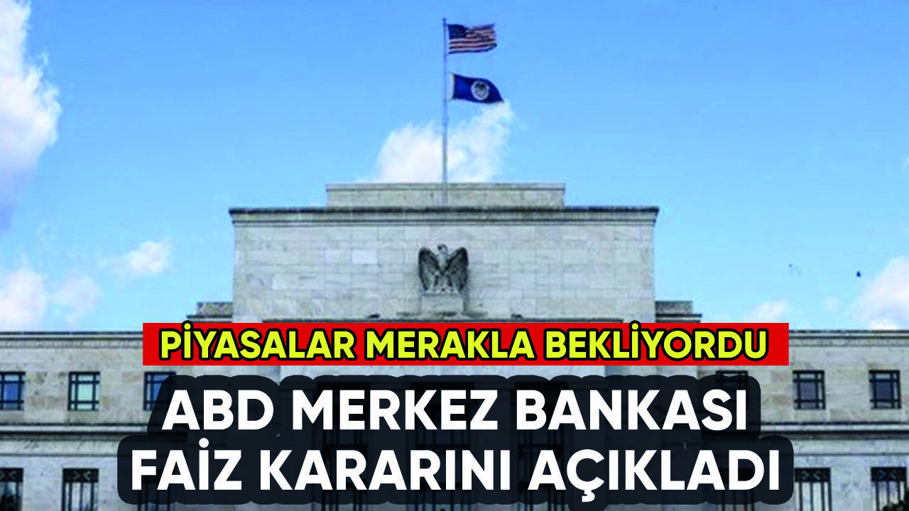 ABD Merkez Bankası (Fed) faiz kararını açıkladı