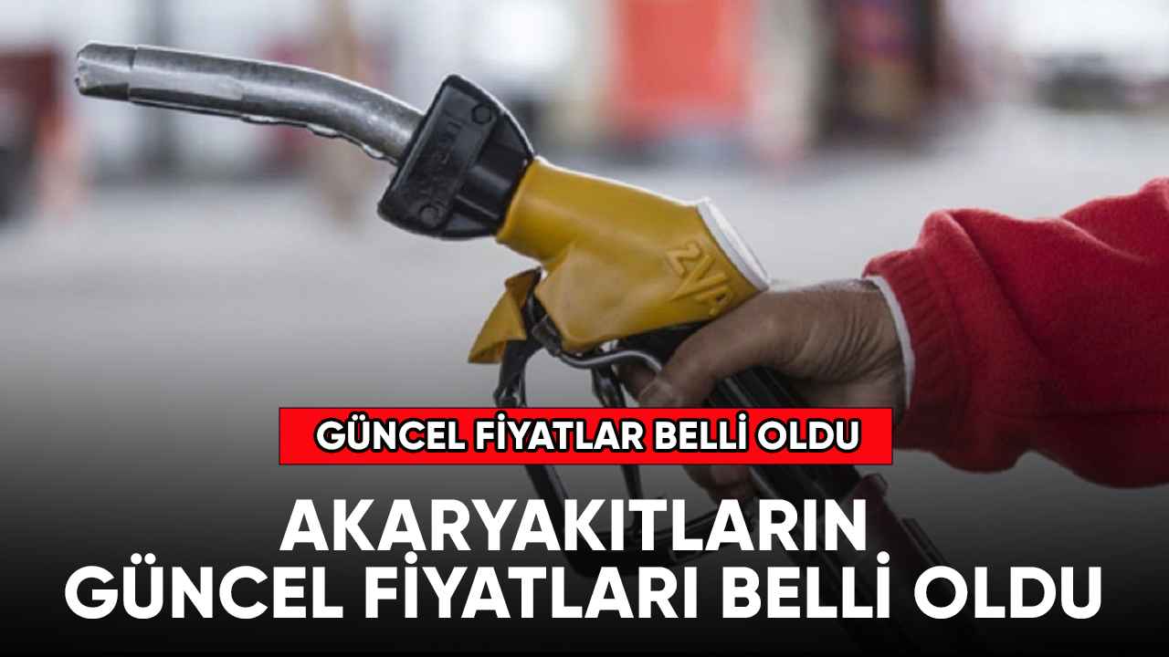 Akaryakıtların güncel fiyatları belli oldu