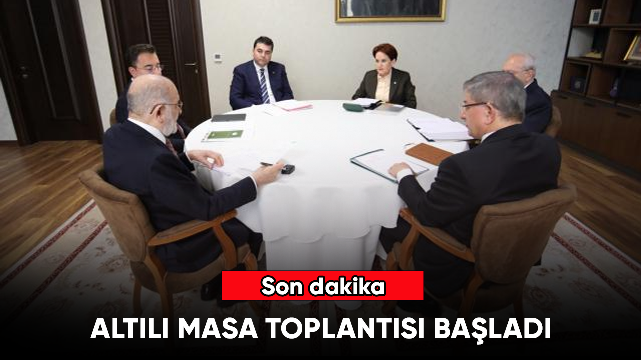 Altılı masa toplantısı başladı