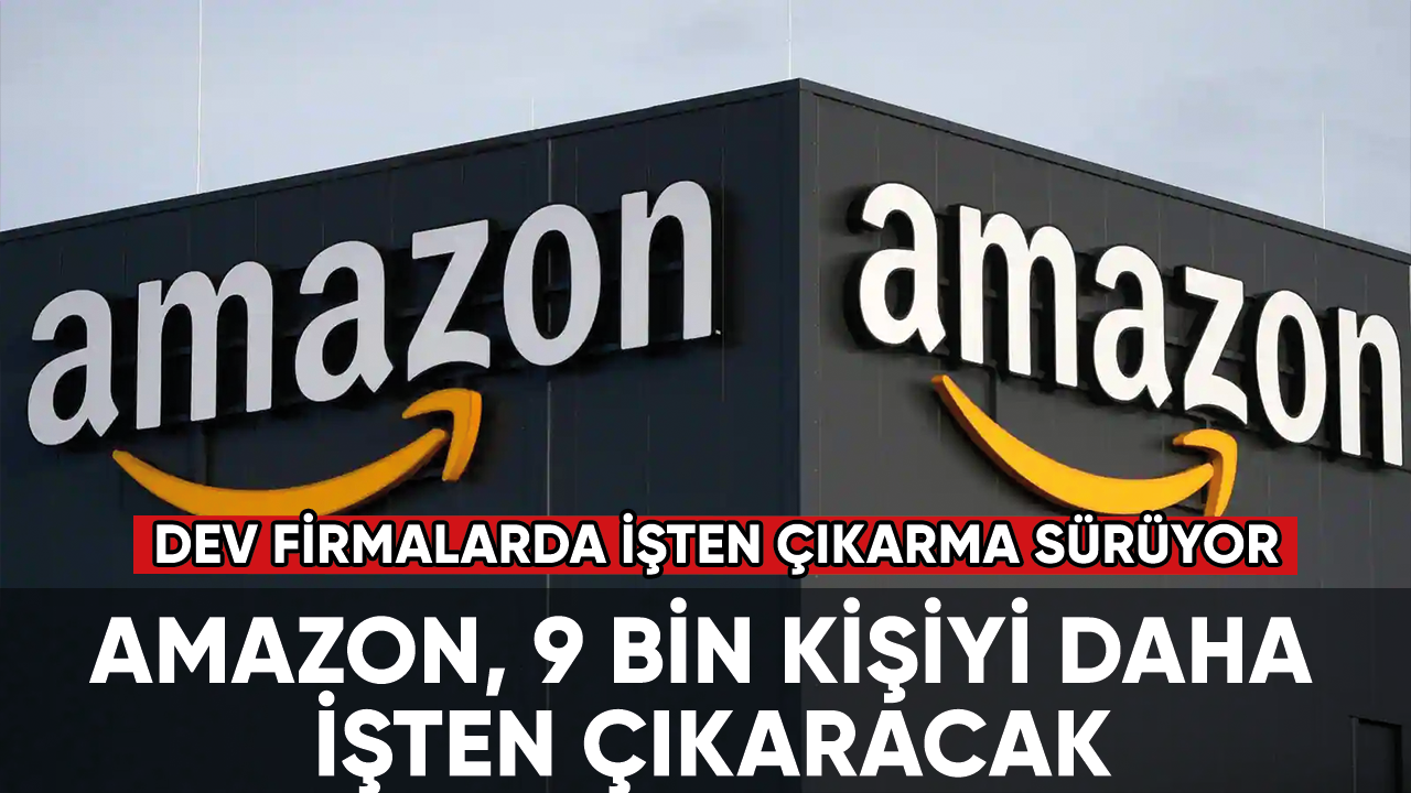 Amazon, 9 bin kişiyi daha işten çıkaracak