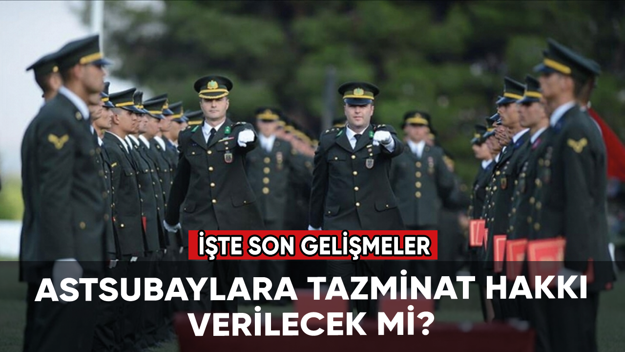 Astsubaylara tazminat hakkı verilecek mi? İşte son gelişmeler...