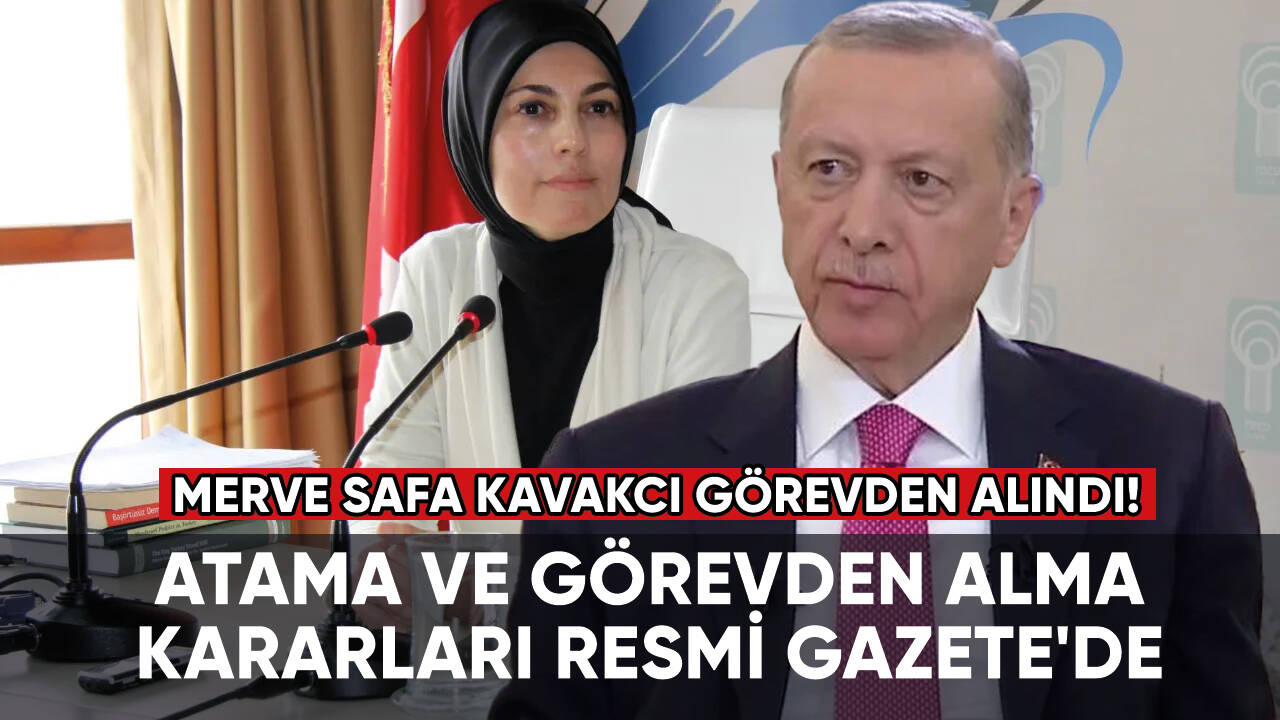 Atama ve görevden alma kararları Resmi Gazete'de: Merve Safa Kavakcı görevden alındı!