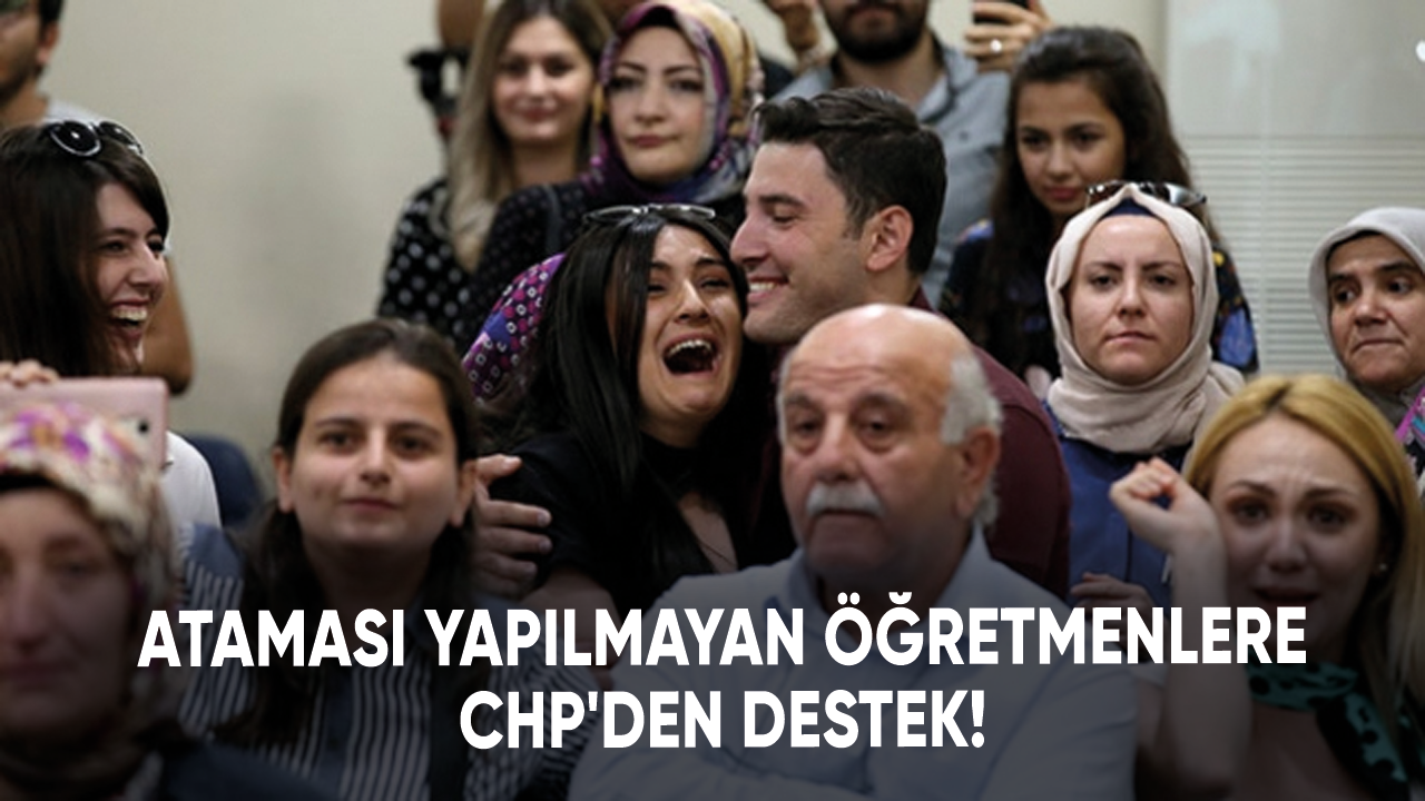 Ataması yapılmayan öğretmenlere CHP'den destek!