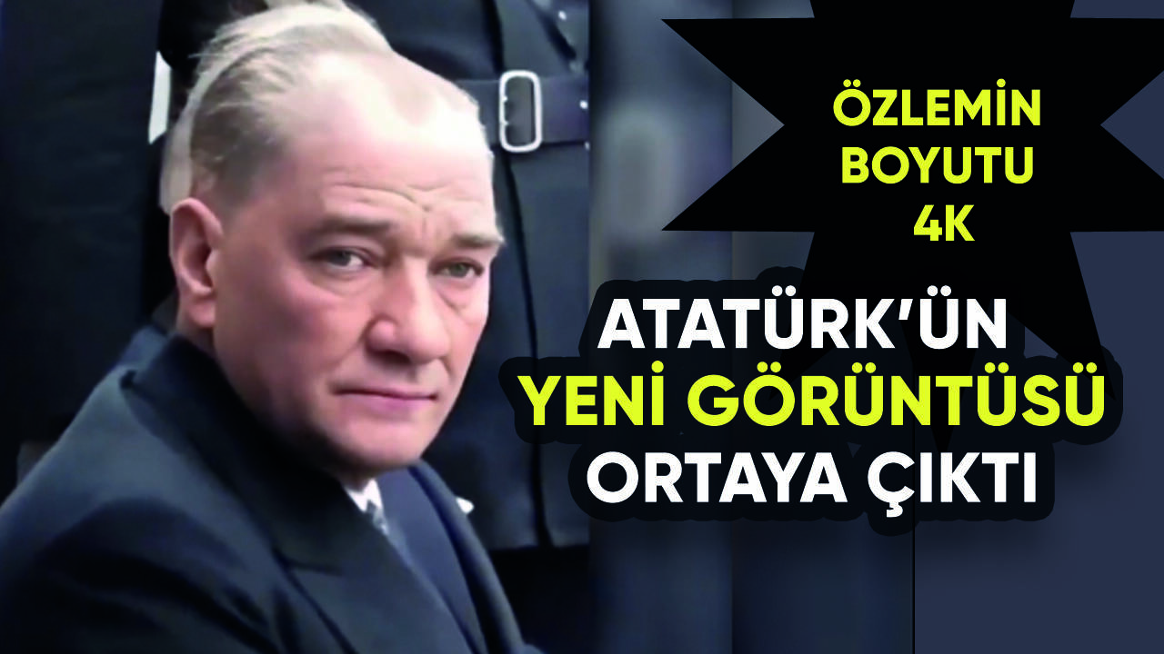 Atatürk'ün yeni görüntüsü ortaya çıktı: Özlemin boyutu 4K