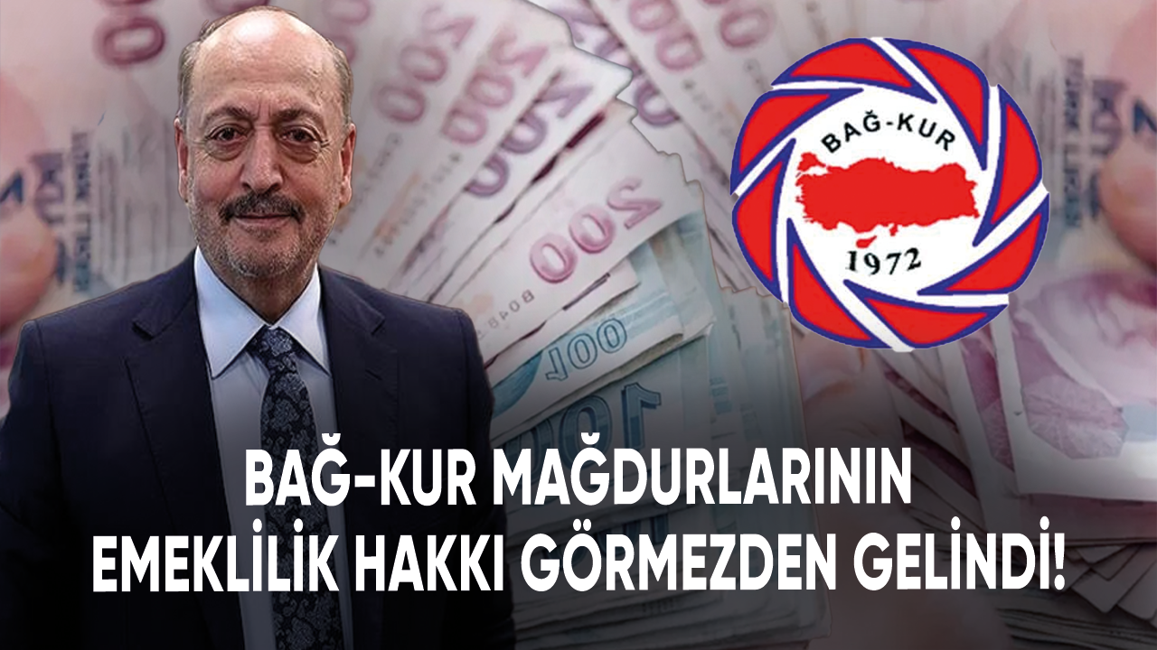 Bağ-Kur mağdurlarının emeklilik hakkı görmezden gelindi!