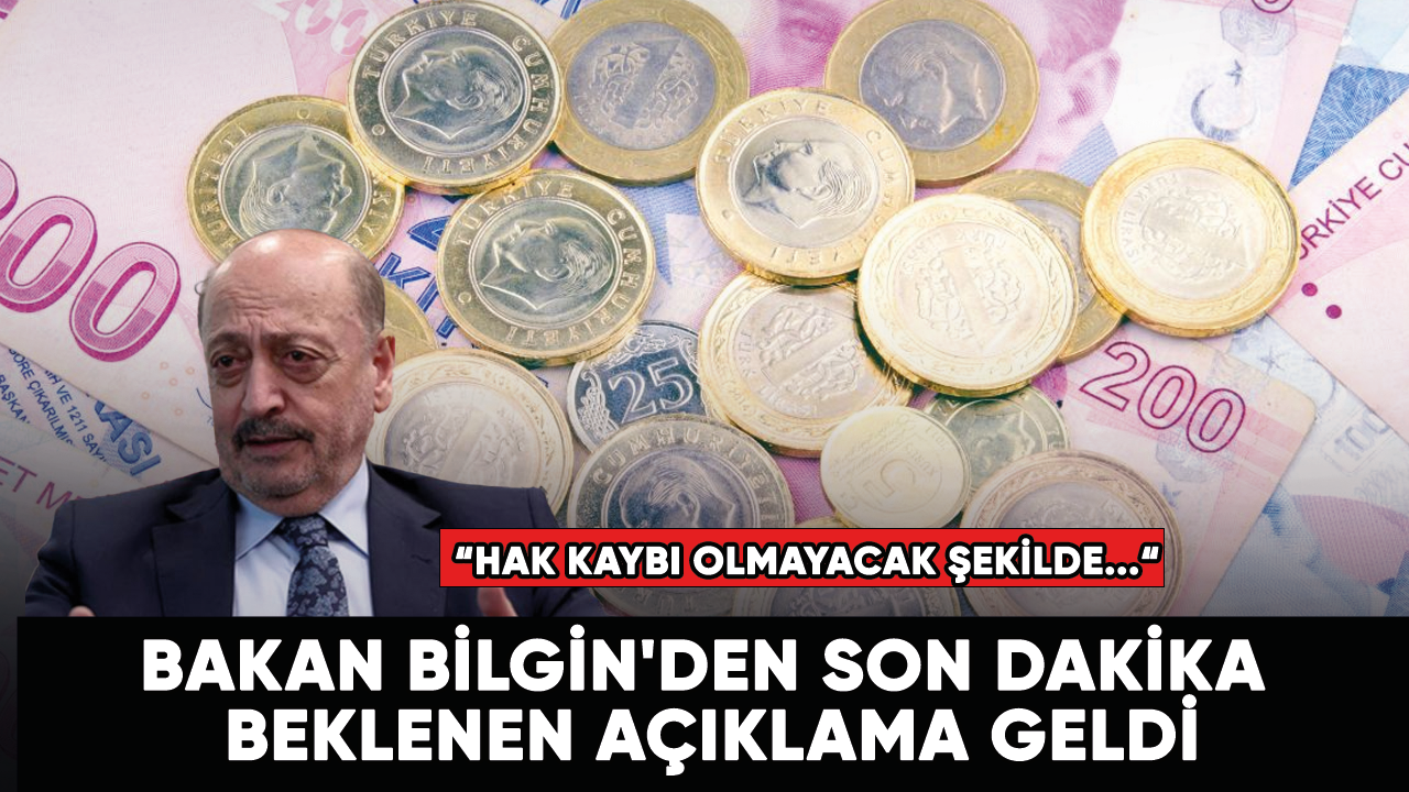 Bakan Bilgin'den beklenen açıklama geldi! “Hak kaybı olmayacak şekilde...“