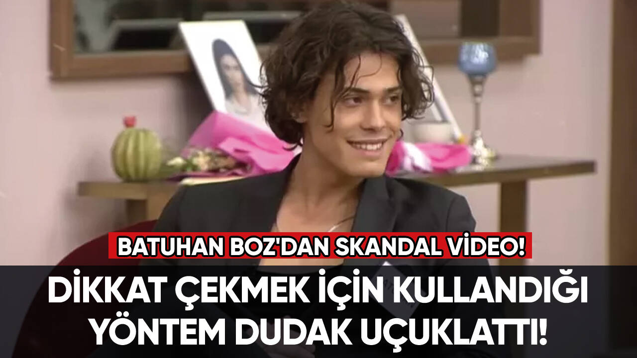 Batuhan Boz'dan skandal video!