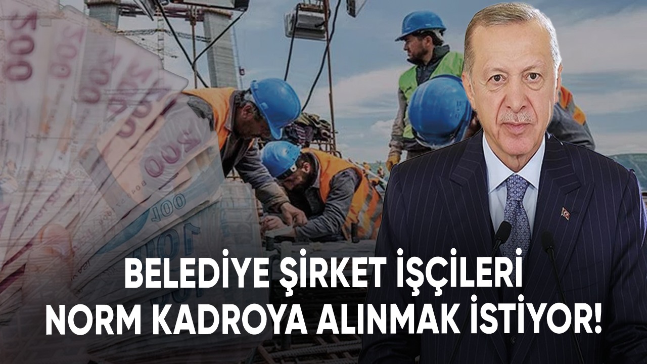 Belediye şirket işçileri norm kadroya geçmek istiyor!