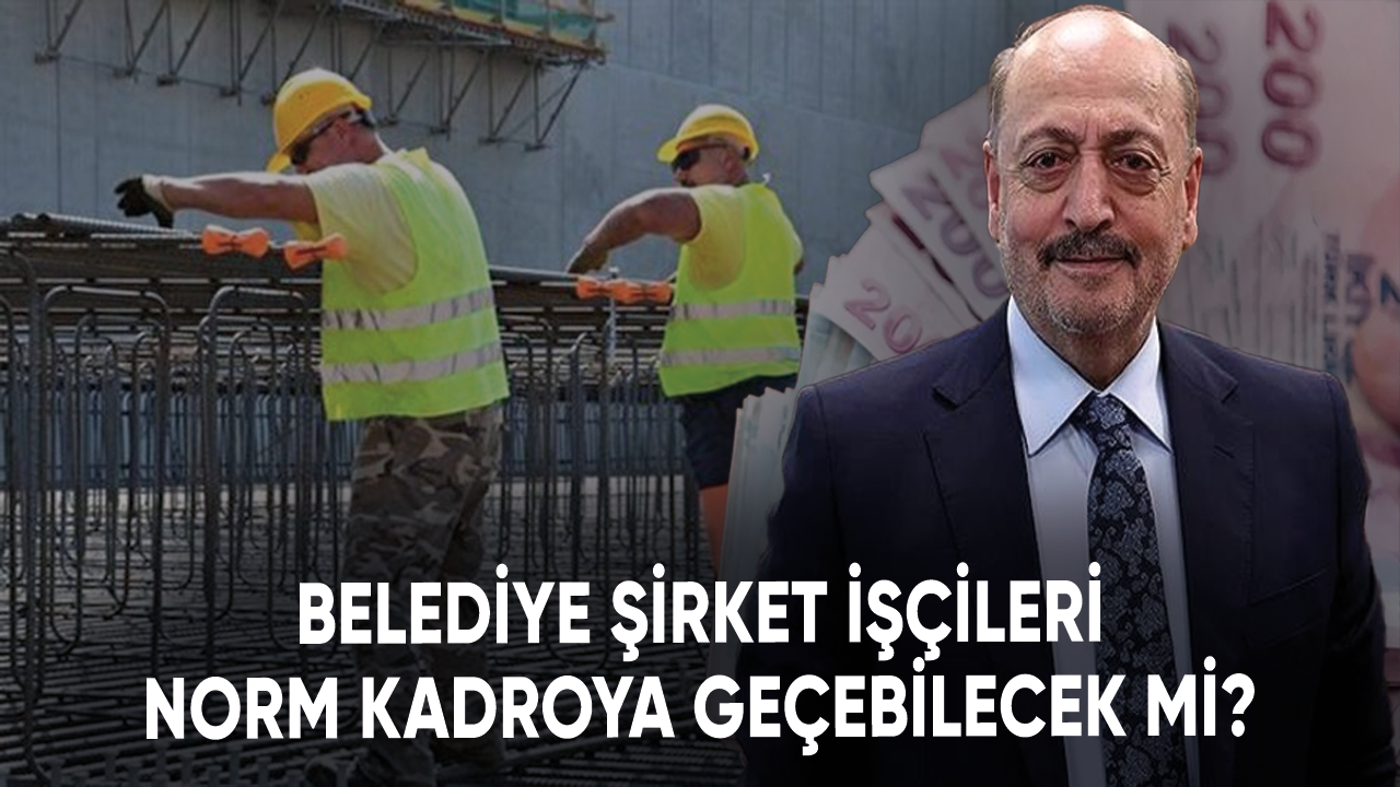 Belediye şirket işçileri norm kadroya geçebilecek mi?