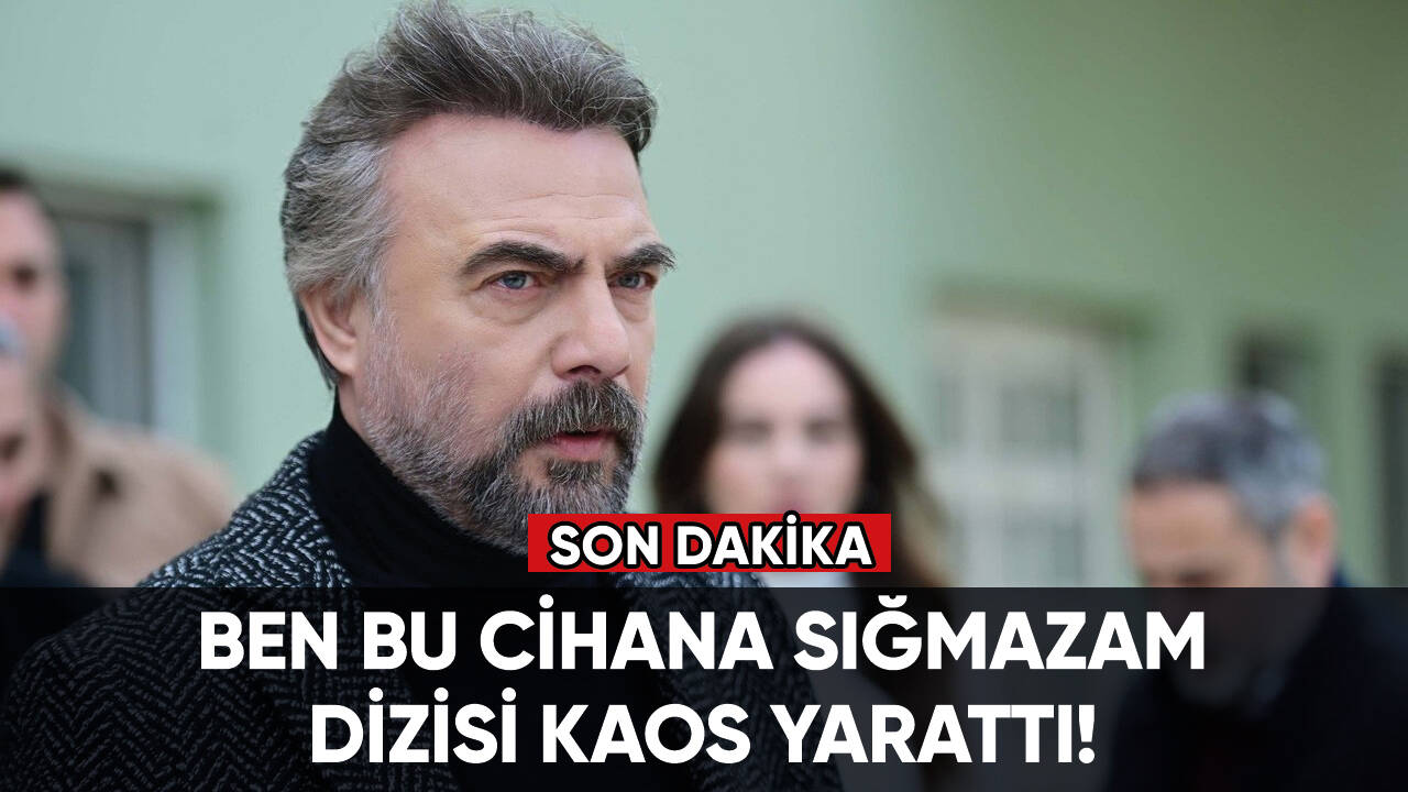 Ben Bu Cihana Sığmazam dizisi kaos yarattı!