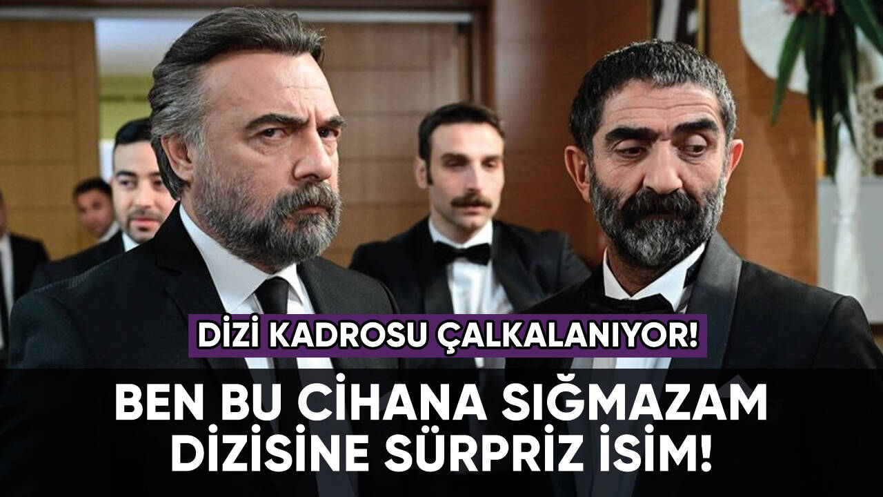 Ben Bu Cihana Sığmazam dizisine sürpriz isim!