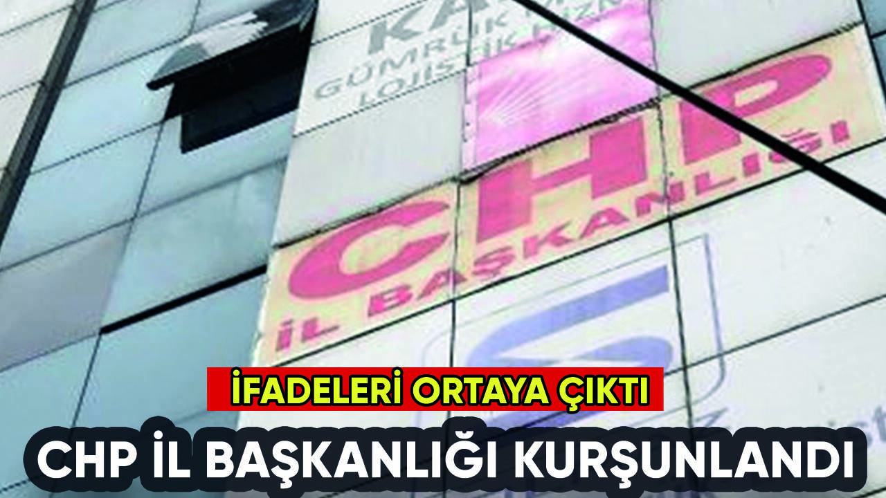 CHP İl Başkanlığı kurşunlandı: Saldırganların ifadesi ortaya çıktı