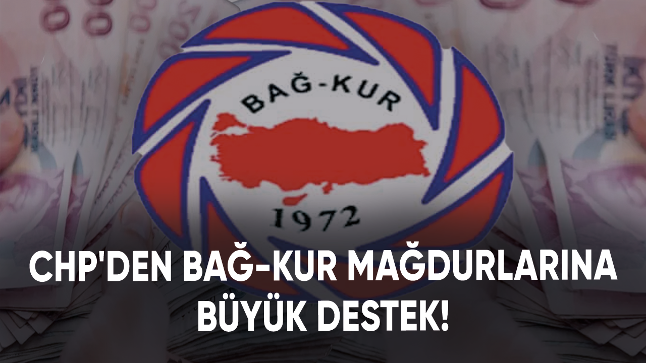 CHP'den Bağ-Kur mağdurlarına büyük destek!