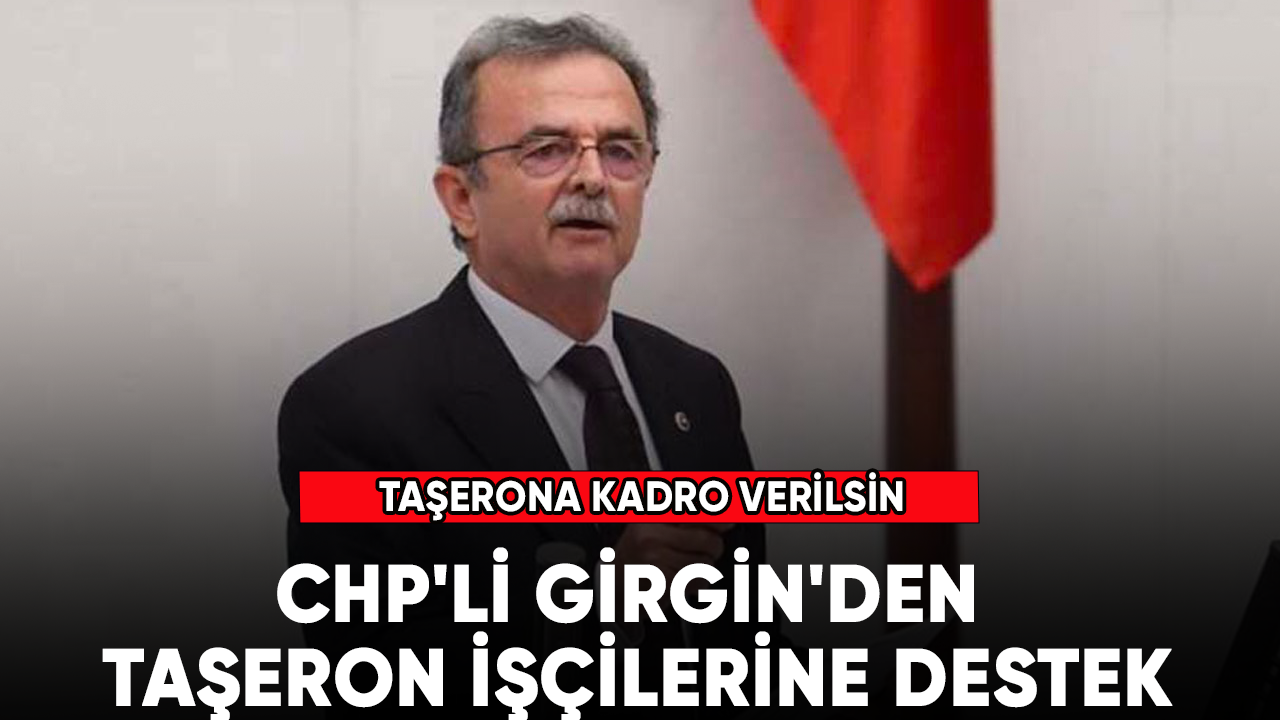 CHP'li Girgin'den taşeron işçilerine destek