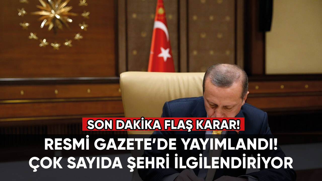 Cumhurbaşkanı Erdoğan'dan flaş karar! Çok sayıda şehri ilgilendiriyor!