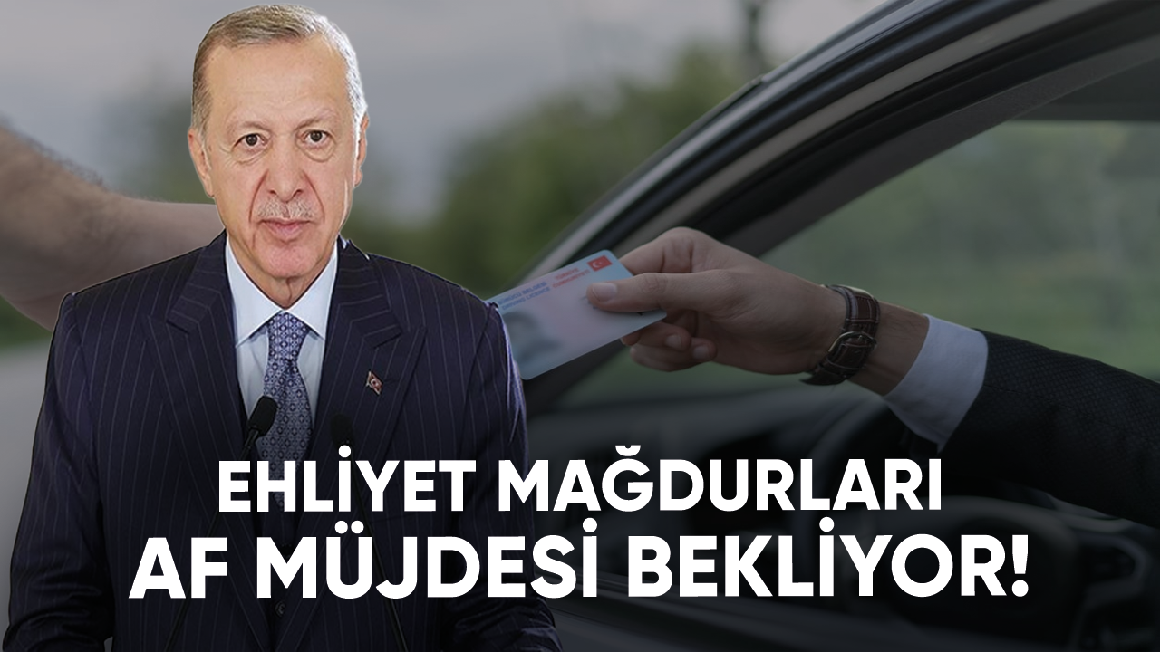 Ehliyet mağdurları af müjdesi bekliyor!