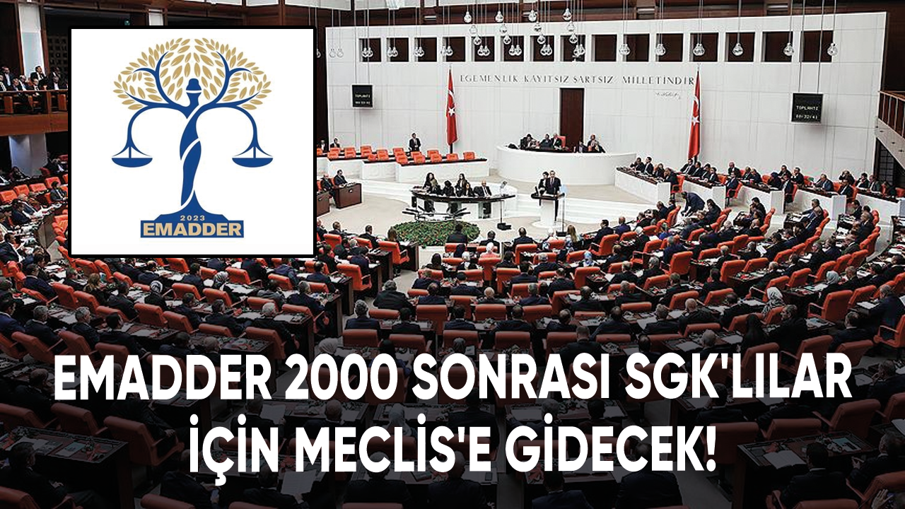 EMADDER 2000 sonrası SGK'lılar için Meclis'e gidecek!