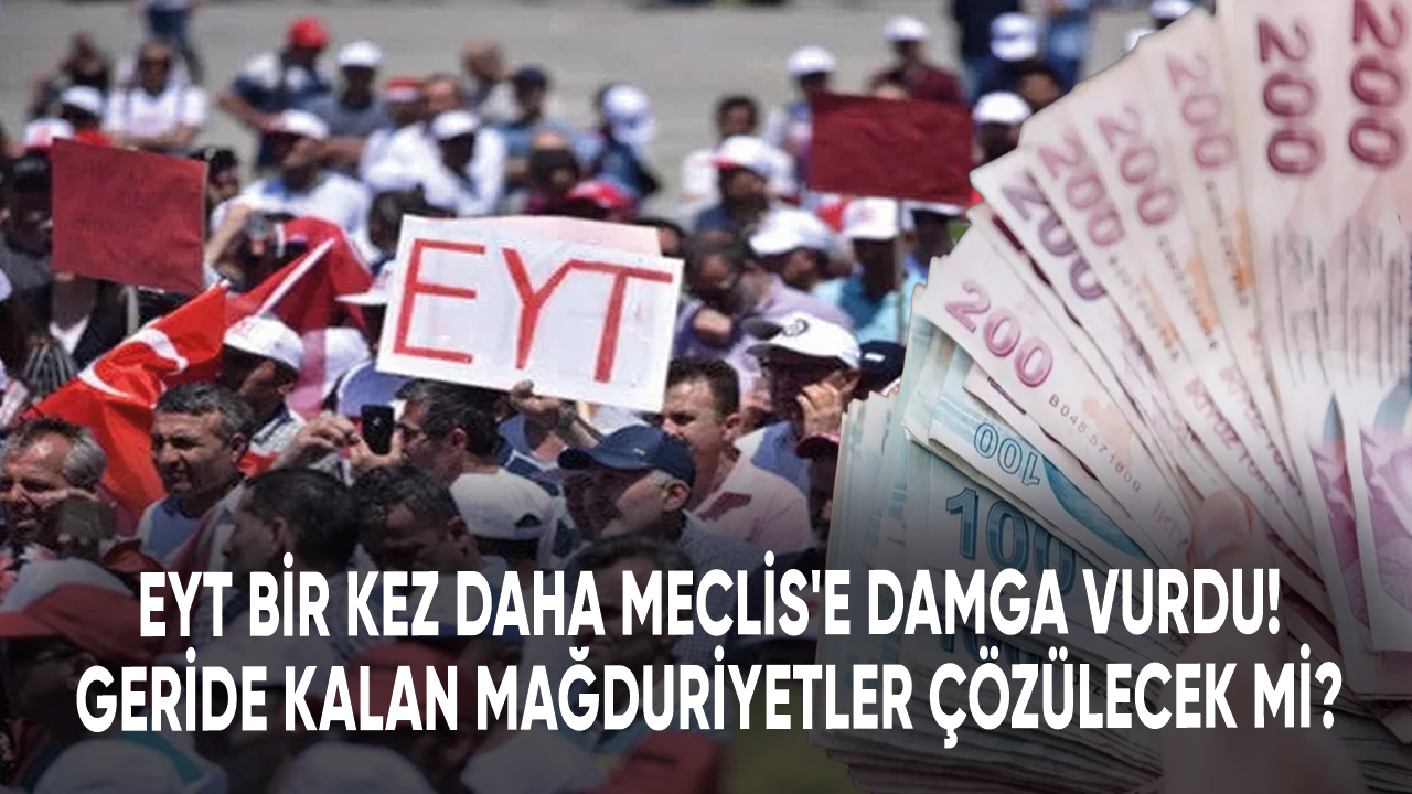 EYT bir kez daha Meclis'e damga vurdu! Geride kalan mağduriyetler çözülecek mi?