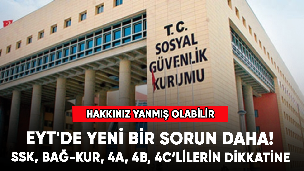 EYT'de yeni bir sorun daha günyüzüne çıktı! SSK, BAĞ-KUR, 4A, 4B, 4C hakkınız yanmış olabilir