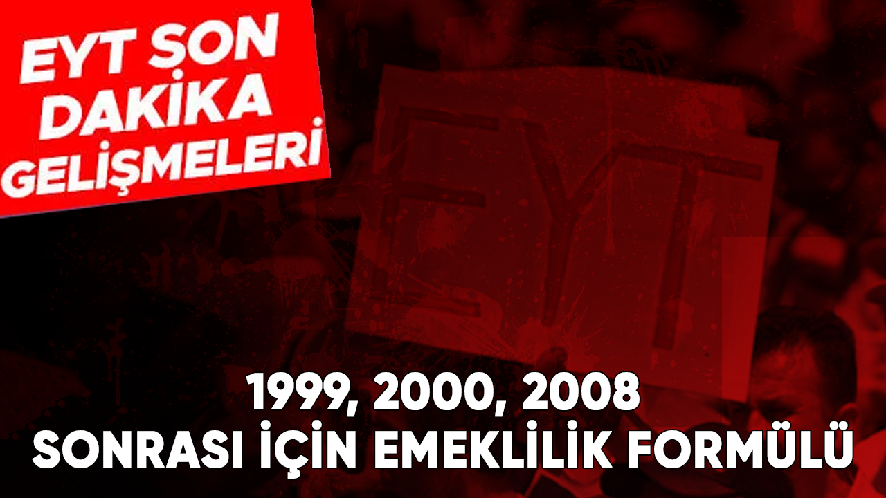 EYT'den yararlanamıyorum diye üzülenler buraya! 99, 2000, 2008 sonrası için emeklilik formülü