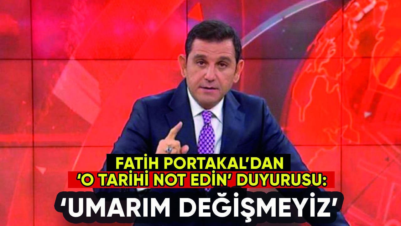 Fatih Portakal o tarihi işaret etti: 'Umarım değişmeyiz'