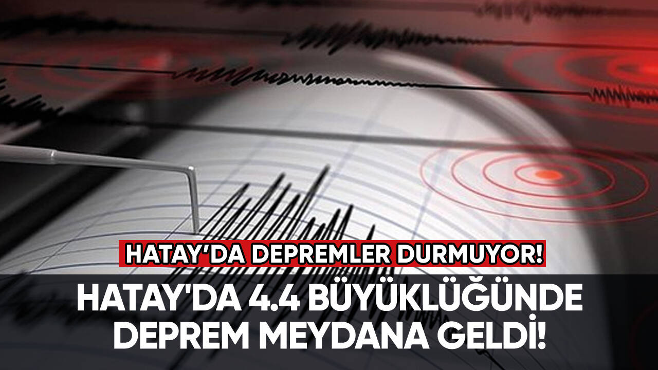 Hatay'da 4.4 büyüklüğünde deprem meydana geldi!