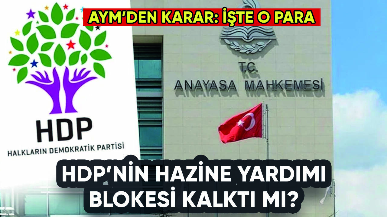 AYM'den HDP kararı: Hazine yardımı blokesi kalktı mı?