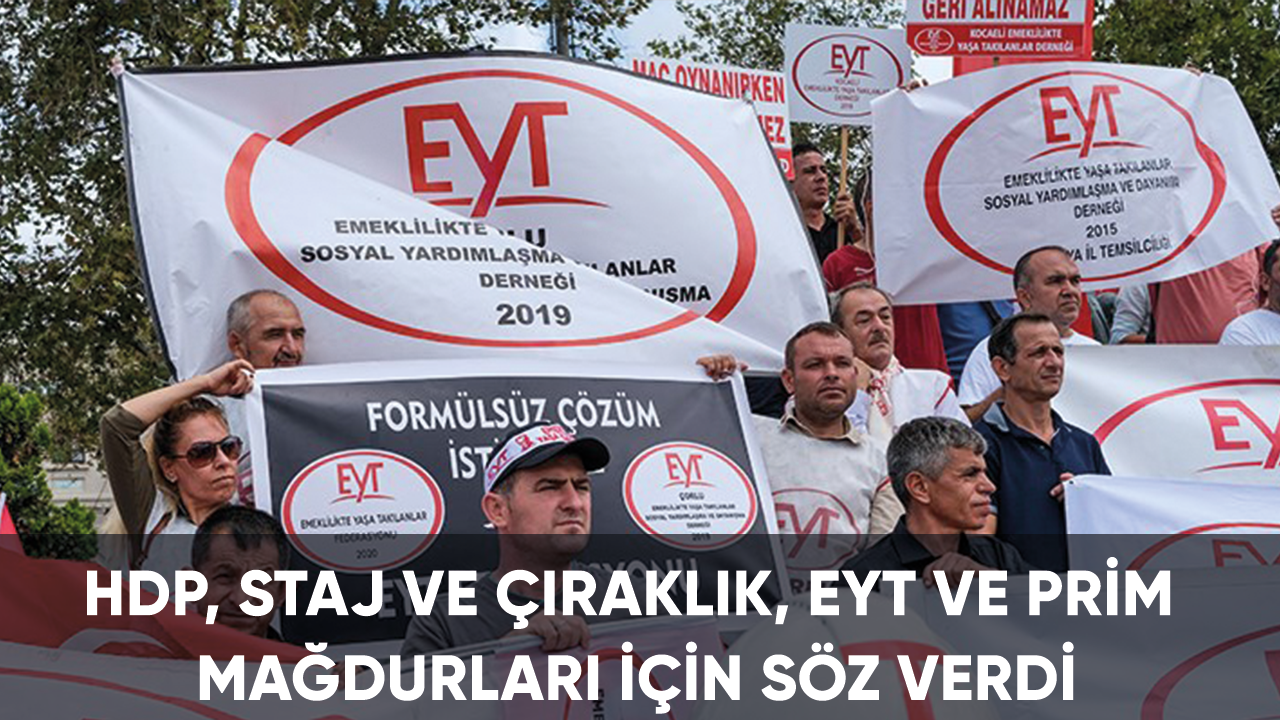 HDP, staj ve çıraklık, EYT ve PRİM mağdurları için söz verdi