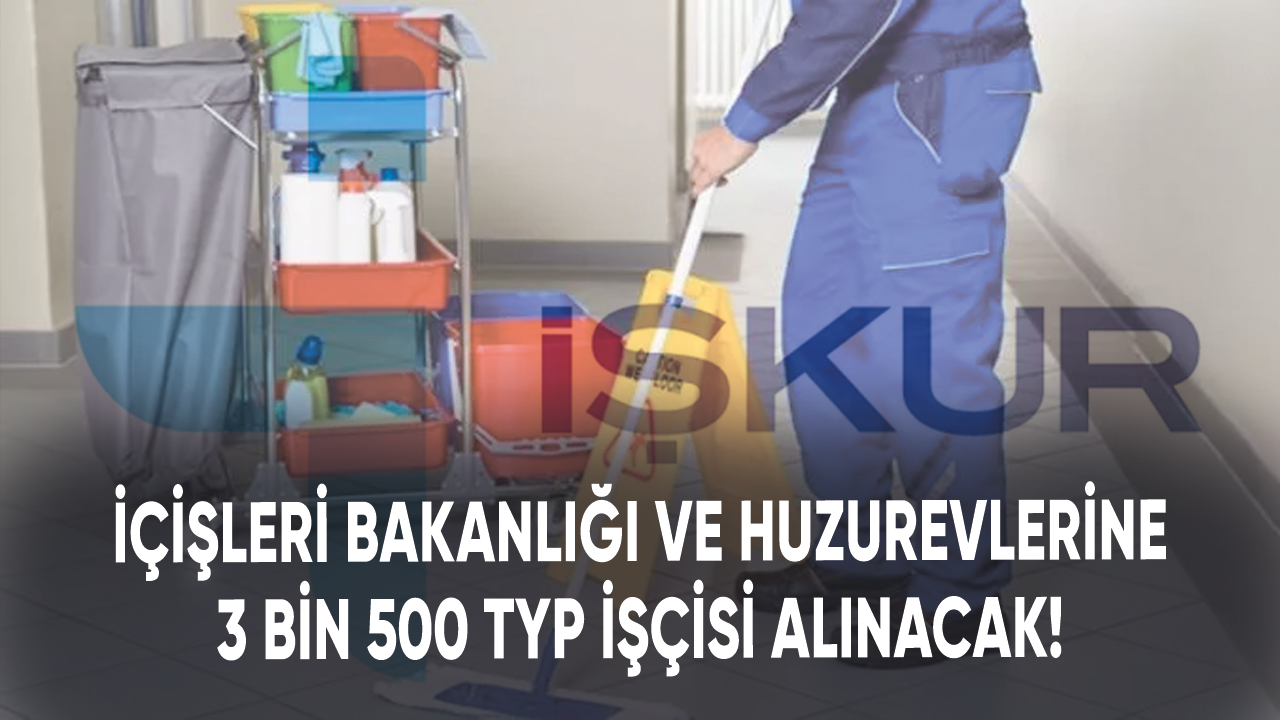 İçişleri Bakanlığı ve huzurevlerine 3 bin 500 TYP işçisi alınacak!