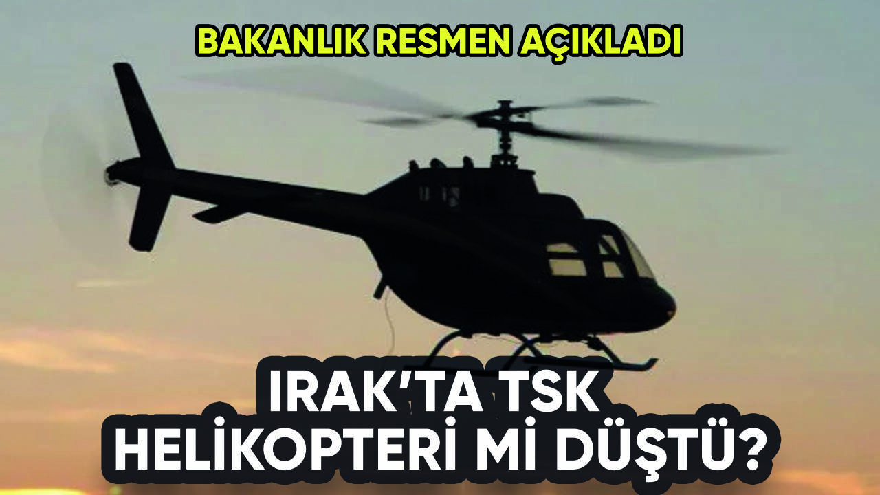 Irak'ta TSK helikopteri mi düştü? Bakanlık resmen açıkladı