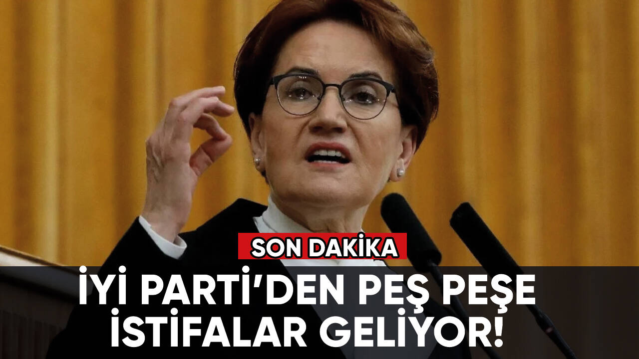 İyi Parti’den peş peşe istifalar geliyor!