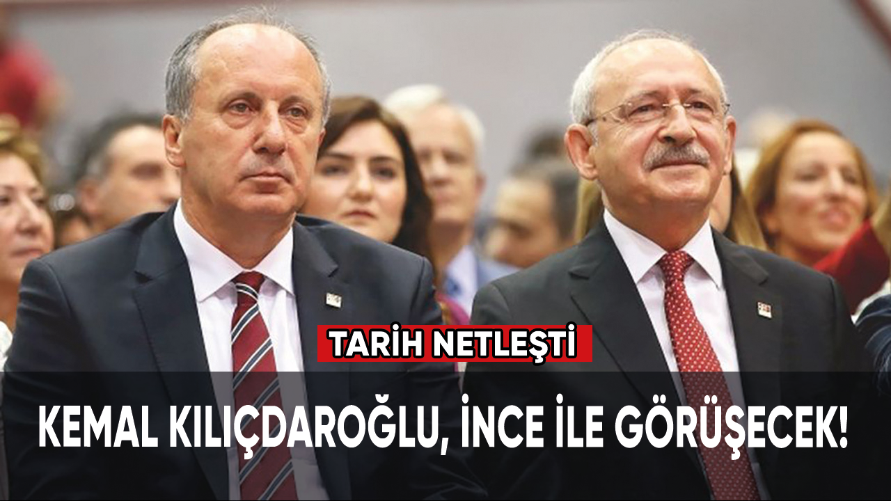 Kemal Kılıçdaroğlu, İnce ile görüşecek!