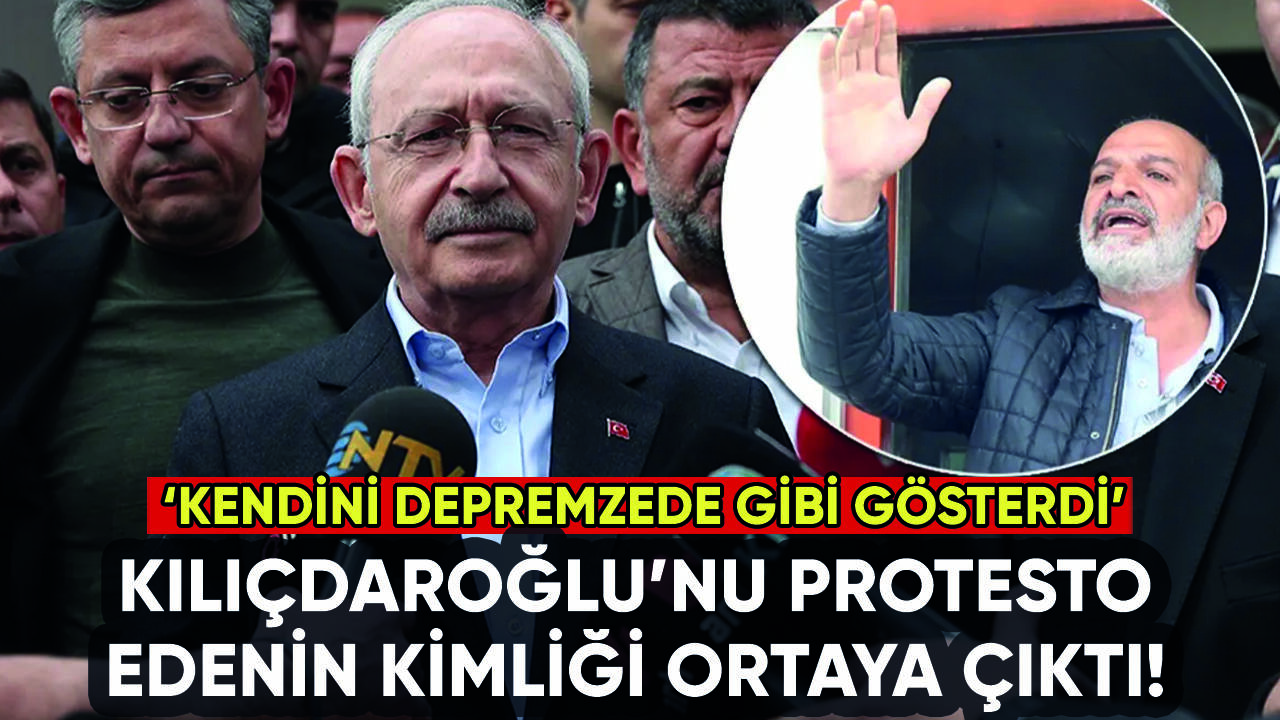 Kılıçdaroğlu'nu protesto edenin kimliği ortaya çıktı: 'Depremzede gibi...'