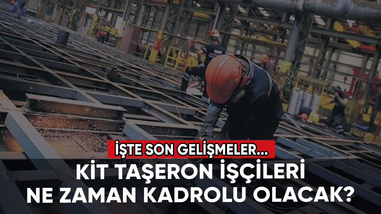 KİT taşeron işçileri ne zaman kadrolu olacak? İşte son gelişmeler...