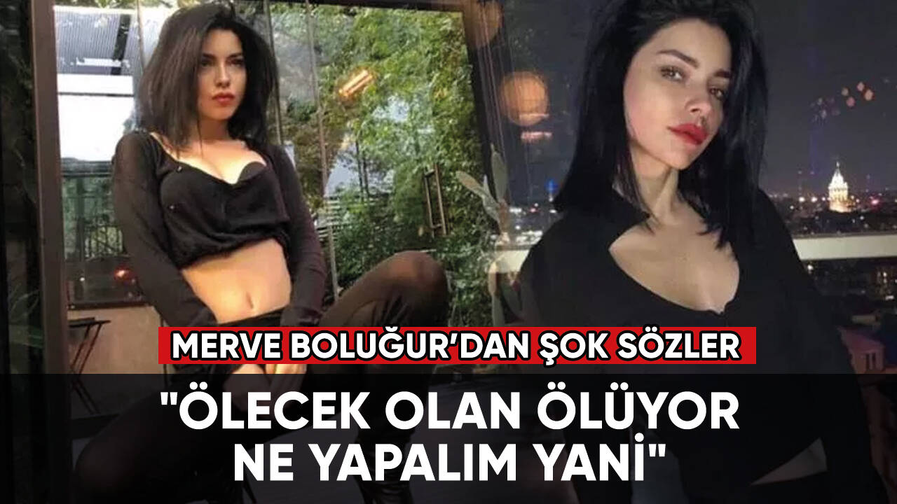 Merve Boluğur: "Ölecek olan ölüyor ne yapalım yani"