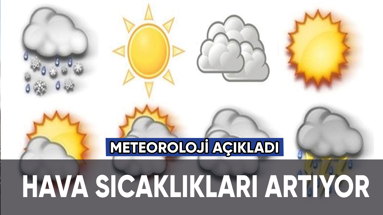 Meteoroloji açıkladı: Hava sıcaklıkları artıyor