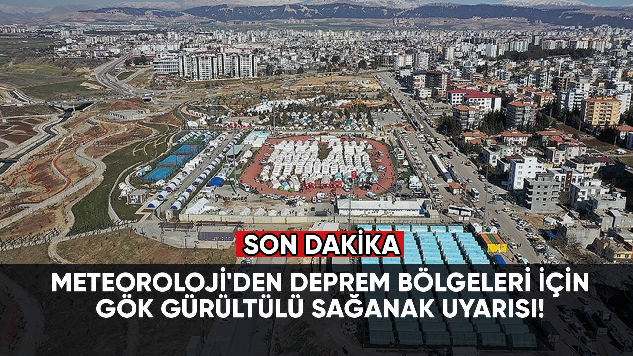 Meteoroloji'den deprem bölgeleri için gök gürültülü sağanak uyarısı!