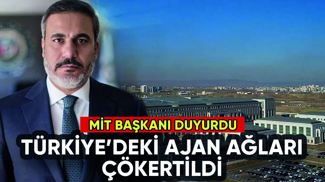 MİT Başkanı Hakan Fidan duyurdu: Türkiye'deki ajan ağları çökertildi