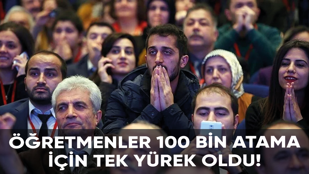 Öğretmenler 100 bin atama için tek yürek oldu!