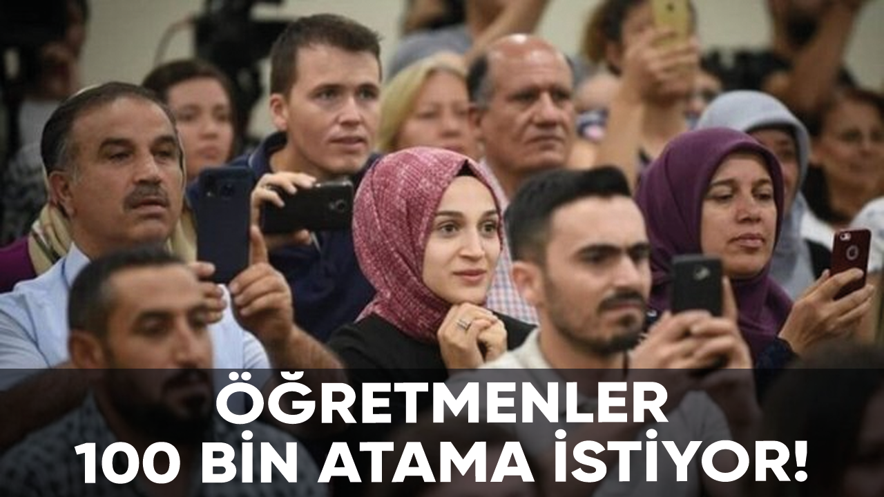 Öğretmenler 100 bin atama istiyor!